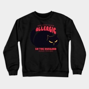 Funny "My Cat Was Allergic so the Husband Had to Go" Design Crewneck Sweatshirt